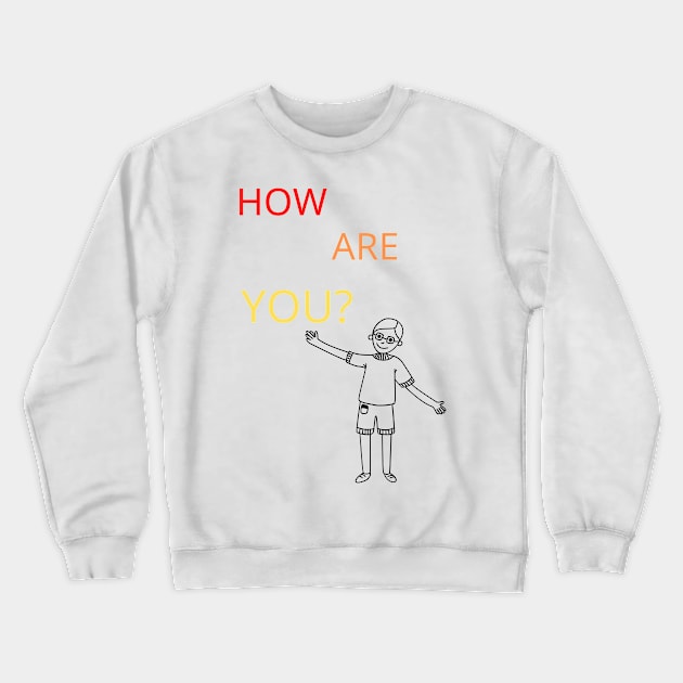 How are you? Crewneck Sweatshirt by the-dangerous